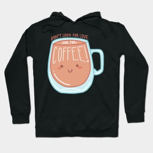 Don’t Look for Love Look For Coffee Hoodie